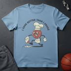 Cook Better Than Cross T-Shirt