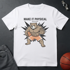 Make It Physical T-Shirt